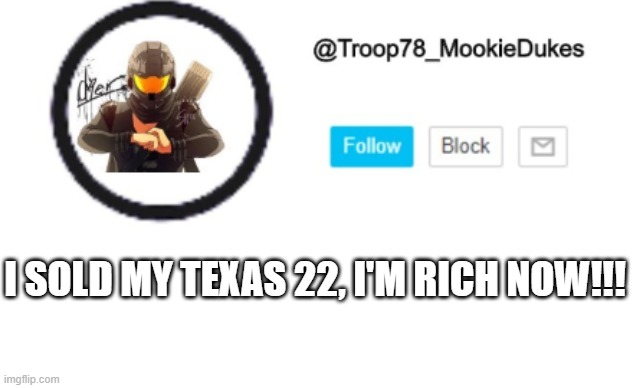 hahaha the money will be mine | I SOLD MY TEXAS 22, I'M RICH NOW!!! | made w/ Imgflip meme maker