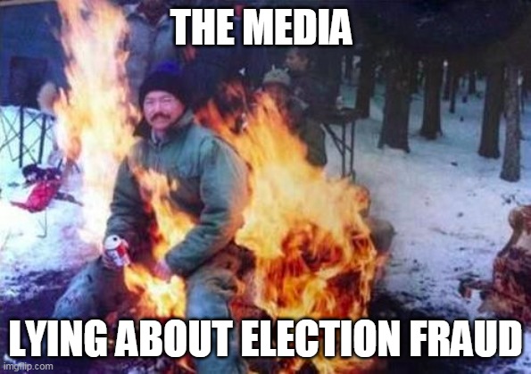 LIGAF | THE MEDIA; LYING ABOUT ELECTION FRAUD | image tagged in memes,ligaf | made w/ Imgflip meme maker