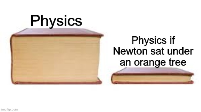 Big book small book | Physics; Physics if Newton sat under an orange tree | image tagged in big book small book | made w/ Imgflip meme maker