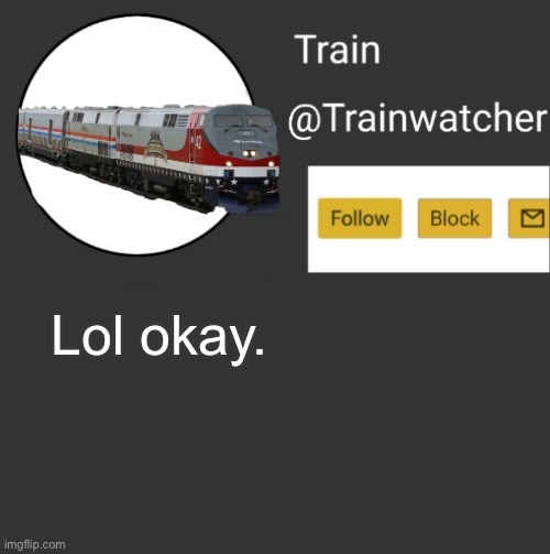 . | Lol okay. | made w/ Imgflip meme maker