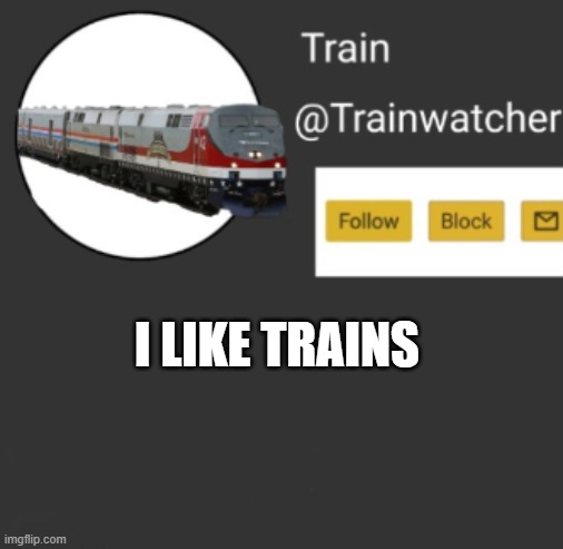 I LIKE TRAINS | made w/ Imgflip meme maker