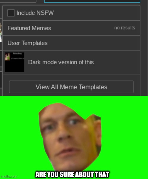 ARE YOU SURE ABOUT THAT | image tagged in are you sure about that cena | made w/ Imgflip meme maker