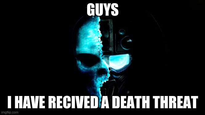 Skull Black the blue | GUYS; I HAVE RECIVED A DEATH THREAT | image tagged in skull black the blue | made w/ Imgflip meme maker
