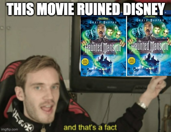 and that's a fact | THIS MOVIE RUINED DISNEY | image tagged in and that's a fact | made w/ Imgflip meme maker