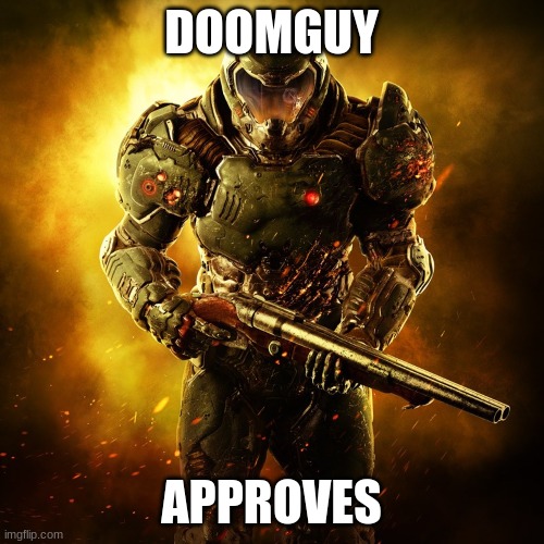 Doom Guy | DOOMGUY APPROVES | image tagged in doom guy | made w/ Imgflip meme maker