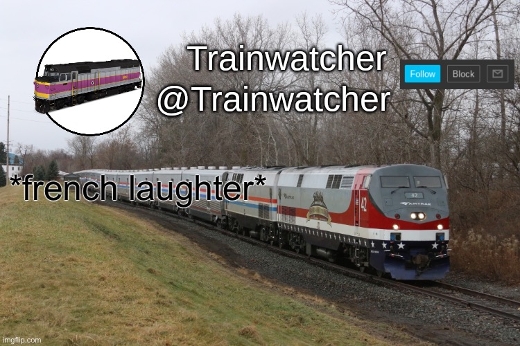 Trainwatcher Announcement 3 | *french laughter* | image tagged in trainwatcher announcement 3 | made w/ Imgflip meme maker