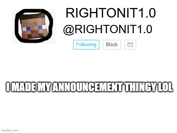 Rightonit Announcement | I MADE MY ANNOUNCEMENT THINGY LOL | image tagged in rightonit announcement | made w/ Imgflip meme maker