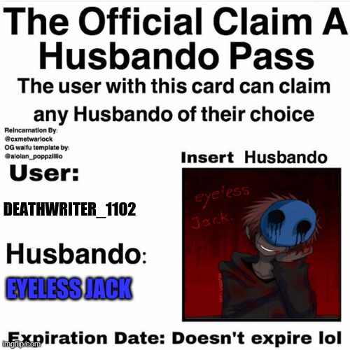 he's probabaly already someone elses rn but idc anymore | DEATHWRITER_1102; EYELESS JACK | image tagged in claim your husbando | made w/ Imgflip meme maker