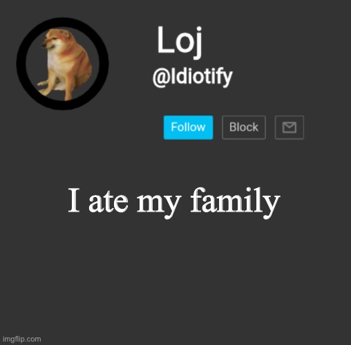 Idiotify announcement dark mode | I ate my family | image tagged in idiotify announcement dark mode | made w/ Imgflip meme maker