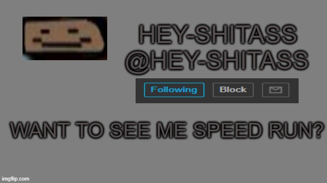 lol | WANT TO SEE ME SPEED RUN? | made w/ Imgflip meme maker