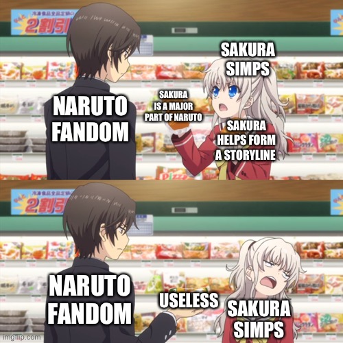 Sakura is useless | SAKURA SIMPS; SAKURA IS A MAJOR PART OF NARUTO; NARUTO FANDOM; SAKURA HELPS FORM A STORYLINE; NARUTO FANDOM; USELESS; SAKURA SIMPS | image tagged in charlotte anime | made w/ Imgflip meme maker