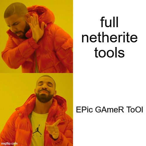 netherite meme | full netherite tools; EPic GAmeR ToOl | image tagged in memes,drake hotline bling | made w/ Imgflip meme maker