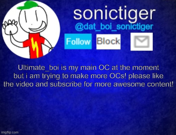 Ultimate_boi is my main OC at the moment but i am trying to make more OCs! please like the video and subscribe for more awesome content! | made w/ Imgflip meme maker