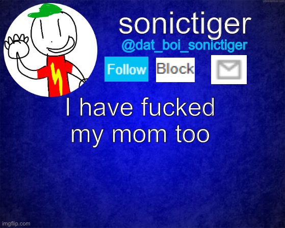 I have fucked my mom too | image tagged in sonictiger announcement | made w/ Imgflip meme maker