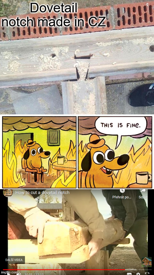 Dovetail Notch | Dovetail notch made in CZ | image tagged in memes,this is fine | made w/ Imgflip meme maker