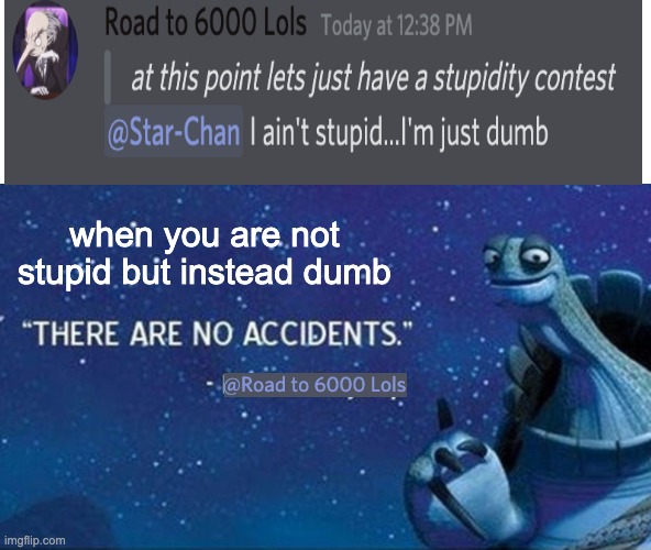 Oogway | when you are not stupid but instead dumb | image tagged in oogway | made w/ Imgflip meme maker