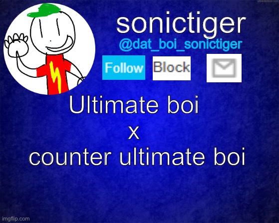Ultimate boi 
x 
counter ultimate boi | image tagged in sonictiger announcement | made w/ Imgflip meme maker