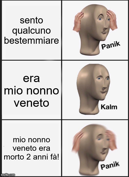 Panik Kalm Panik Meme | sento qualcuno bestemmiare; era mio nonno veneto; mio nonno veneto era morto 2 anni fà! | image tagged in memes,panik kalm panik | made w/ Imgflip meme maker