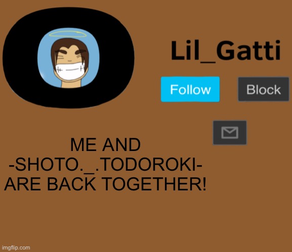 Lil_Gatti | ME AND -SHOTO._.TODOROKI- ARE BACK TOGETHER! | image tagged in lil_gatti | made w/ Imgflip meme maker