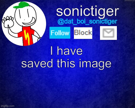 I have saved this image | image tagged in sonictiger announcement | made w/ Imgflip meme maker