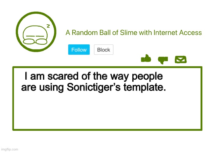 Mucky’s Announcement | I am scared of the way people are using Sonictiger’s template. | image tagged in mucky s announcement | made w/ Imgflip meme maker