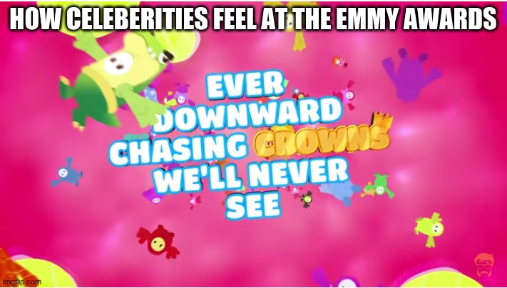 Celebirity | HOW CELEBERITIES FEEL AT THE EMMY AWARDS | image tagged in custom template | made w/ Imgflip meme maker