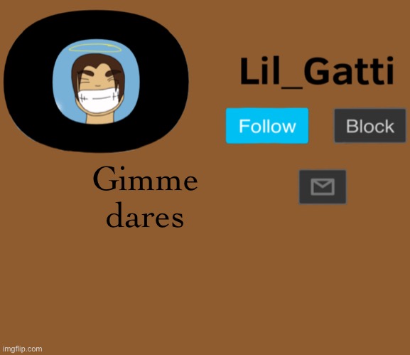 Lil_Gatti | Gimme dares | image tagged in lil_gatti | made w/ Imgflip meme maker