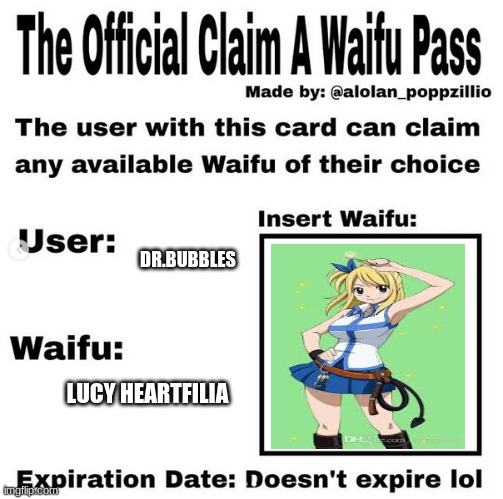 Official claim a waifu pass | DR.BUBBLES; LUCY HEARTFILIA | image tagged in official claim a waifu pass | made w/ Imgflip meme maker