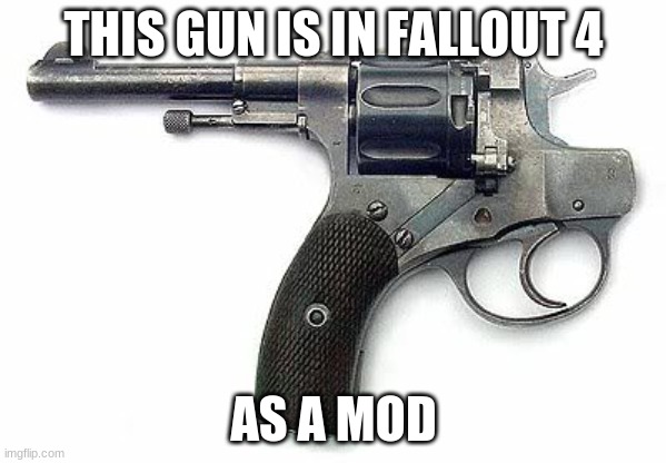 fallout mods | THIS GUN IS IN FALLOUT 4; AS A MOD | image tagged in backwards gun,fallout 4 | made w/ Imgflip meme maker