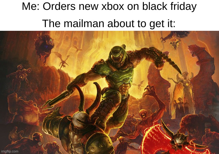 Online black friday | The mailman about to get it:; Me: Orders new xbox on black friday | image tagged in memes,fun,black friday | made w/ Imgflip meme maker