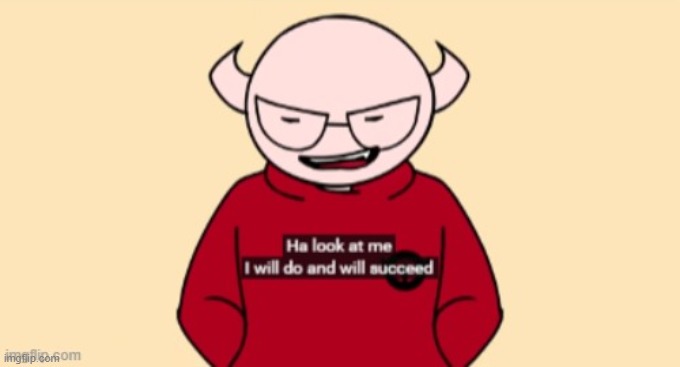 I will do and will succeed | image tagged in i will do and will succeed | made w/ Imgflip meme maker