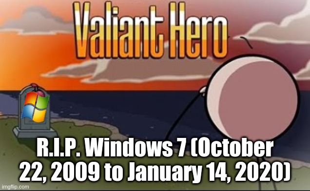 R.I.P. Windows 7 (Reposting New Version Soon) | R.I.P. Windows 7 (October 22, 2009 to January 14, 2020) | image tagged in windows 7 | made w/ Imgflip meme maker