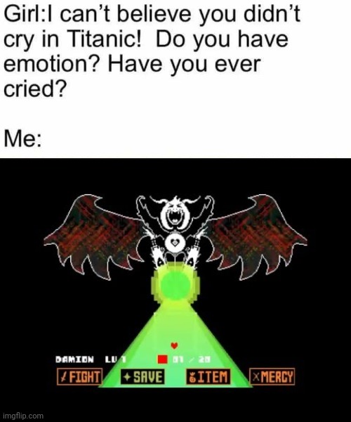 the end made me cry BC HE DOESNT WANT ANOTHER PERSON TO LEAVE HIM | image tagged in i cant beleve you didnt cry during the titanic,asriel dreemurrrrr | made w/ Imgflip meme maker