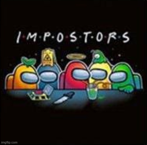 Impostors | image tagged in impostors | made w/ Imgflip meme maker