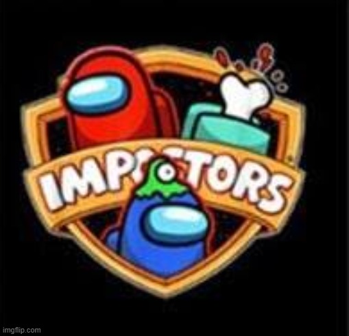 Impostors | image tagged in impostors | made w/ Imgflip meme maker