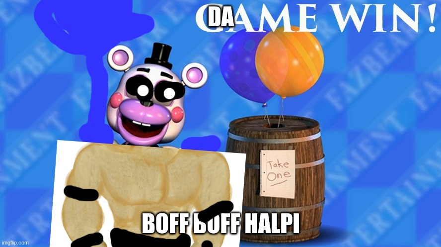 fnaf 6 balloon barrel | DA; BOFF BOFF HALPI | image tagged in fnaf 6 balloon barrel | made w/ Imgflip meme maker