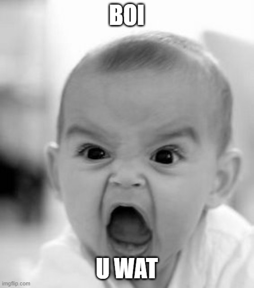 Angry Baby Meme | BOI U WAT | image tagged in memes,angry baby | made w/ Imgflip meme maker