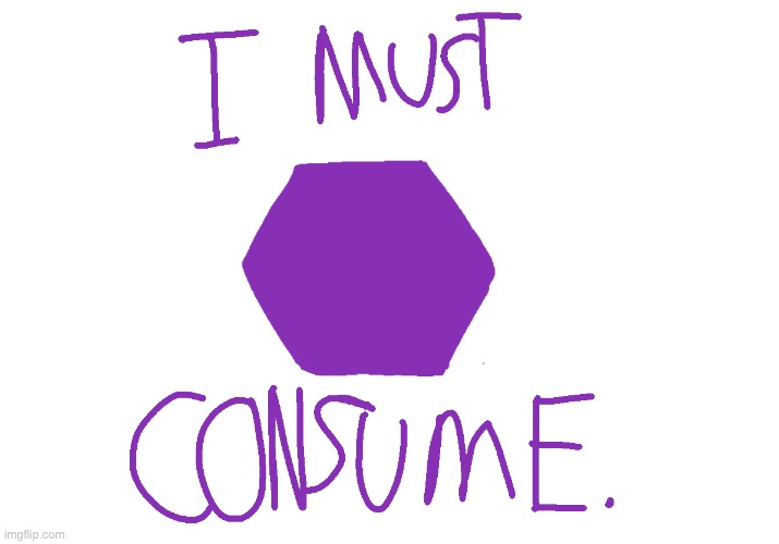 Hex must consume | image tagged in hex must consume | made w/ Imgflip meme maker