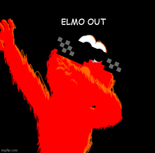ELMO OUT DAWGS | ELMO OUT | image tagged in elmo | made w/ Imgflip meme maker