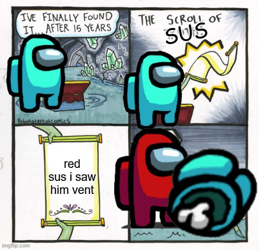 The Scroll Of Truth | SUS; red sus i saw him vent | image tagged in memes,the scroll of truth | made w/ Imgflip meme maker