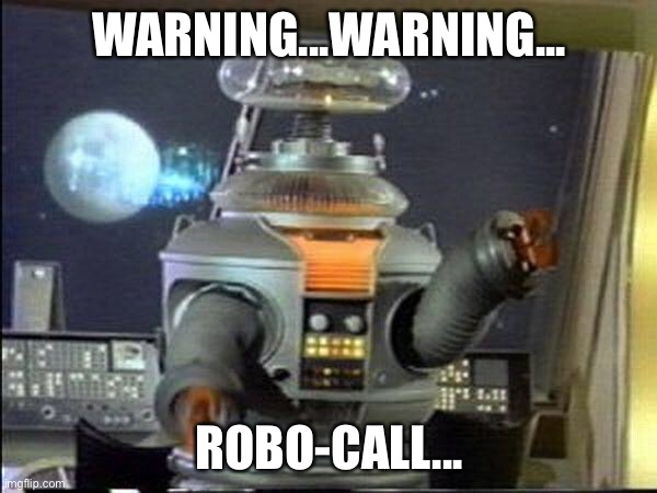 Lost in Space - Robot-Warning | WARNING...WARNING... ROBO-CALL... | image tagged in lost in space - robot-warning | made w/ Imgflip meme maker