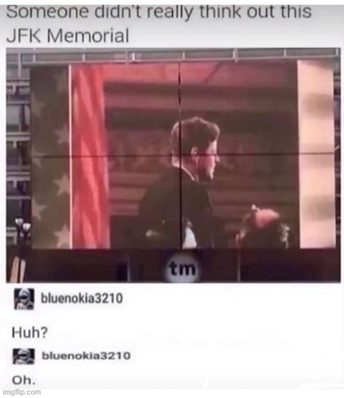 oh | image tagged in repost,jfk,assassination,dark humor,oh no,john f kennedy | made w/ Imgflip meme maker