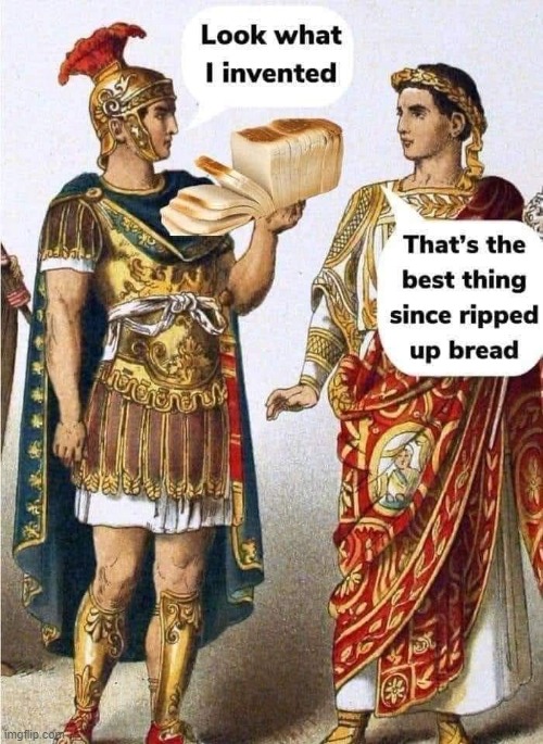 i see what u did there | image tagged in invented sliced bread,repost,reposts,historical meme,historical,bread | made w/ Imgflip meme maker