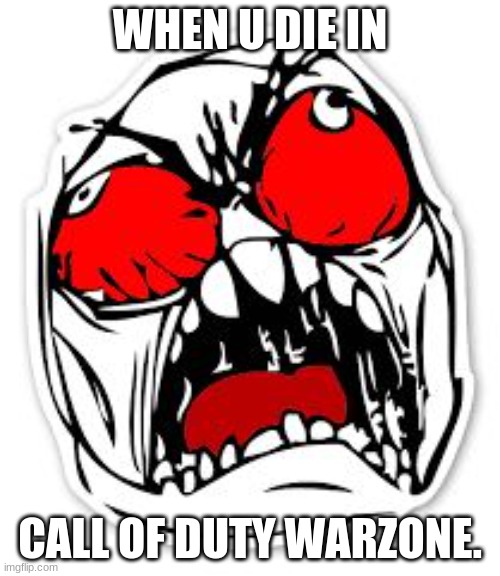rage man | WHEN U DIE IN; CALL OF DUTY WARZONE. | image tagged in rage man | made w/ Imgflip meme maker