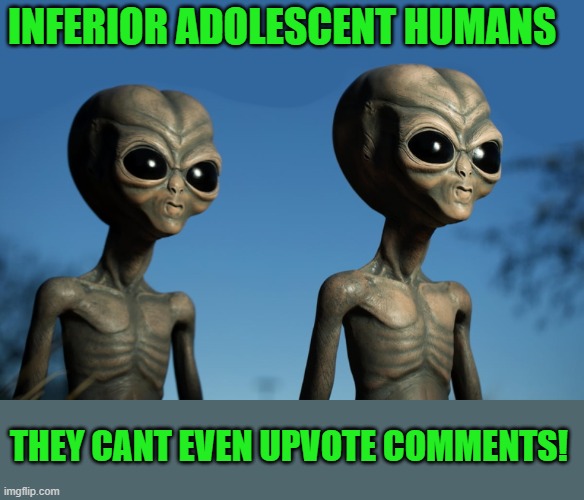 upvote comments | INFERIOR ADOLESCENT HUMANS; THEY CANT EVEN UPVOTE COMMENTS! | image tagged in upvotes,comments | made w/ Imgflip meme maker
