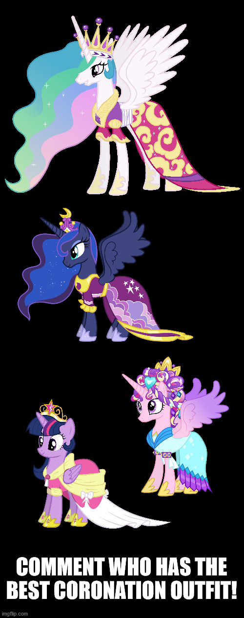 I love hearing people's opinions! Please comment!!! | COMMENT WHO HAS THE BEST CORONATION OUTFIT! | image tagged in mlp,princesses | made w/ Imgflip meme maker