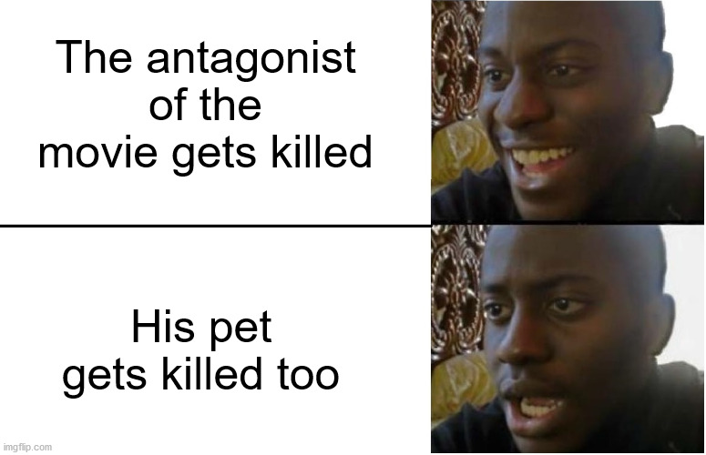 Disappointed Black Guy | The antagonist of the movie gets killed; His pet gets killed too | image tagged in disappointed black guy,memes,funny | made w/ Imgflip meme maker