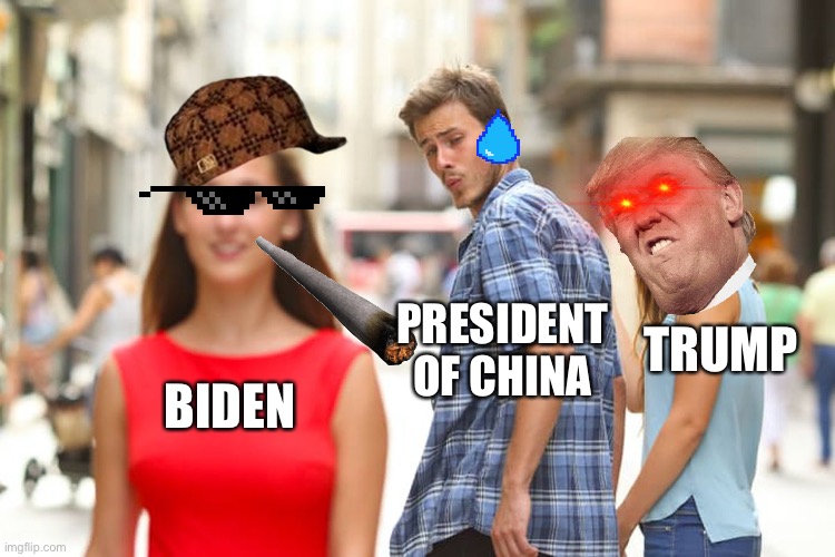 Distracted Boyfriend Meme | TRUMP; PRESIDENT OF CHINA; BIDEN | image tagged in memes,distracted boyfriend | made w/ Imgflip meme maker