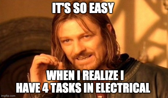 Among us meme | IT'S SO EASY; WHEN I REALIZE I HAVE 4 TASKS IN ELECTRICAL | image tagged in memes,one does not simply | made w/ Imgflip meme maker