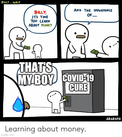 Billy the COVID-19 Hero | THAT'S MY BOY; COVID-19 CURE | image tagged in billy learning about money | made w/ Imgflip meme maker